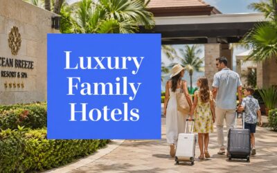 Family Friendly Luxury Hotels: Expert Tips & VIP Deals