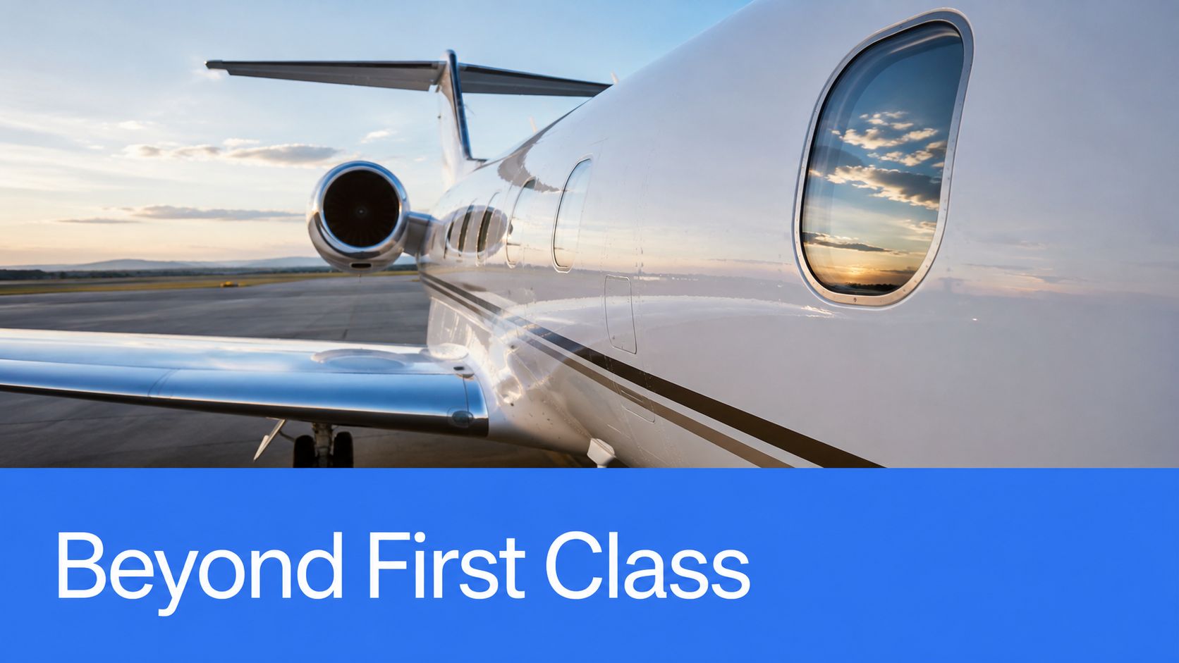 A sleek white private jet parked on a runway at sunset with Beyond First Class text overlaid.