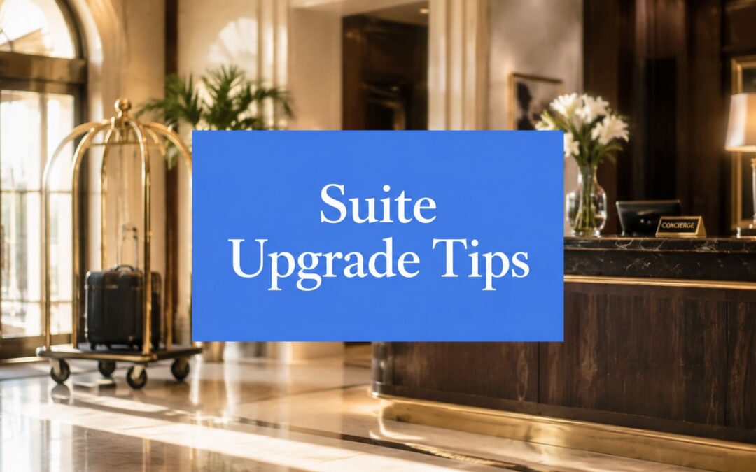 How to Get Hotel Upgrades: 5 Tactics Luxury Advisors Use